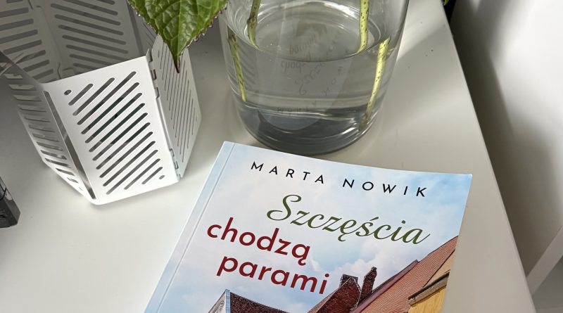 Marta Nowik – “Szczęścia chodzą parami”